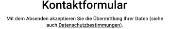 Kontaktformular Mit dem Absenden akzeptieren Sie die Übermittlung Ihrer Daten (siehe auch Datenschutzbestimmungen).