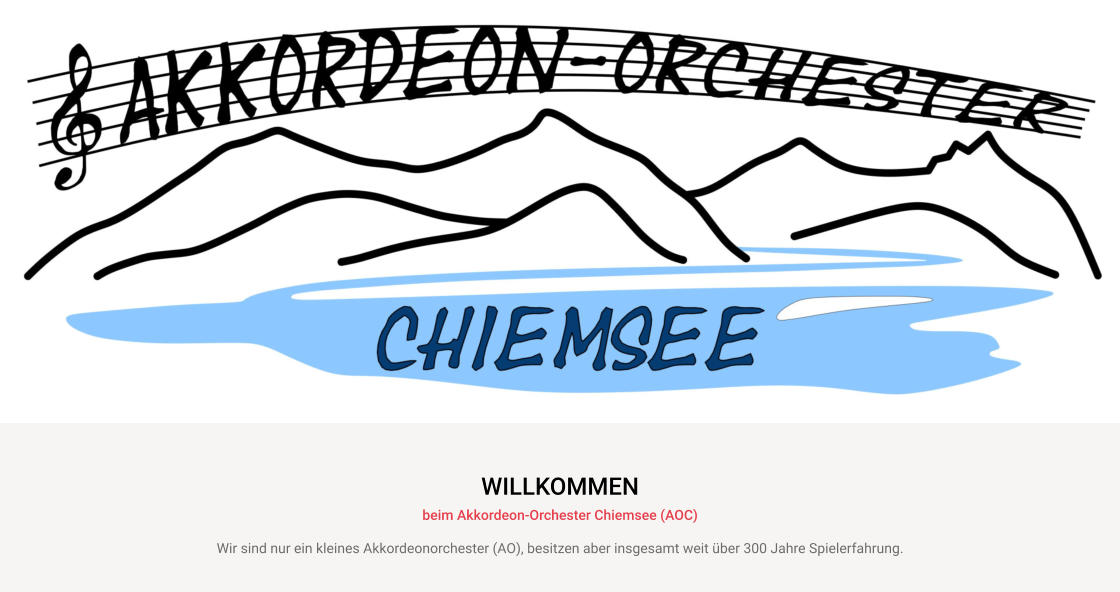 WILLKOMMEN beim Akkordeon-Orchester Chiemsee (AOC) Wir sind nur ein kleines Akkordeonorchester (AO), besitzen aber insgesamt weit über 300 Jahre Spielerfahrung.